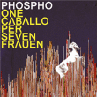 Phospho&nbsp;-&nbsp;One caballo per seven frauen