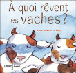 A quoi rêvent les vaches ?&nbsp;-&nbsp;Anne Isabelle Le Touzé