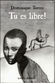 Tu es libre !&nbsp;-&nbsp;Dominique Torres