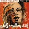 Billie Holiday&nbsp;-&nbsp;All or nothing at all