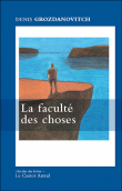 La faculté des choses&nbsp;-&nbsp;Denis Grozdanovitch