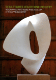 Sculptures d'Antoine Poncet&nbsp;-&nbsp;Jean Arp, Lydia Harambourg, Philippe Jaccottet