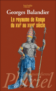 Le royaume de Kongo du XVIème au XVIIIème siècle&nbsp;-&nbsp;Georges Balandier