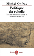 Politique du rebelle&nbsp;-&nbsp;Michel Onfray