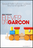 Elever un garçon&nbsp;-&nbsp;Steve Biddulph