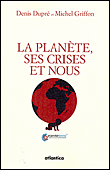 La planète, ses crises et nous&nbsp;-&nbsp;Michel Griffon, Denis Dupré