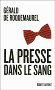 La presse dans le sang&nbsp;-&nbsp;Gérard de Roquemaurel