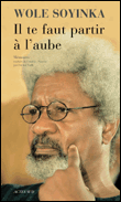 Il te faut partir à l'aube&nbsp;-&nbsp;Wole Soyinka