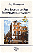 Aux sources du rite écossais ancien et accepté&nbsp;-&nbsp;Guy Chassagnard