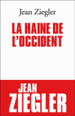La haine de l'Occident&nbsp;-&nbsp;Jean Ziegler