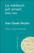 Le médecin juif errant : 1940-1943&nbsp;-&nbsp;Jean-Claude Dreyfus