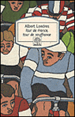 Tour de France, tour de souffrance&nbsp;-&nbsp;Albert Londres