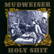 Mudweiser&nbsp;-&nbsp;Holy shit