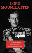 Lord Moutbatten, héros du XXème siècle&nbsp;-&nbsp;François Kersaudy