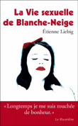 La vie sexuelle de Blanche Neige&nbsp;-&nbsp;Etienne Liebig