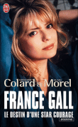 France Gall : le destin d'une star courage&nbsp;-&nbsp;Grégoire Collard, Alain Morel
