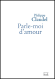 Parle-moi d'amour&nbsp;-&nbsp;Philippe Claudel