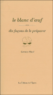 Le blanc d'oeuf : dix façons de le préparer&nbsp;-&nbsp;Garance Minel