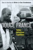 Douce France : rafles, rétentions, expulsions&nbsp;-&nbsp;Olivier Le Cour Grandmaison