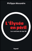L'Elysée en péril&nbsp;-&nbsp;Philippe Alexandre, Raoul Tubiana