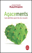 Agacements, les petites guerres du couple&nbsp;-&nbsp;Jean-Claude Kaufmann