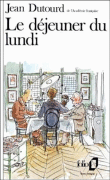 Le Déjeuner du lundi&nbsp;-&nbsp;Jean Dutourd