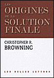 Les origines de la solution finale, l'évolution de la politique&nbsp;-&nbsp;Christopher R. Browning