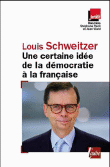 Une certaine idée de la démocratie à la française&nbsp;-&nbsp;Louis Schweitzer, Stéphane Paoli, Jean Viard