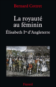 La royauté au féminin&nbsp;-&nbsp;Bernard Cottret
