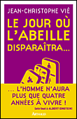 Le jour où l'abeille disparaîtra...&nbsp;-&nbsp;Jean-Christophe Vie