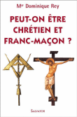 Peut-on être chrétien et franc-maçon ?&nbsp;-&nbsp;D. Rey
