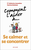 Se calmer et se concentrer&nbsp;-&nbsp;Catherine Jousselme, Patricia Delahaie
