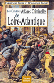 Les grandes affaires criminelles de la Loire-Atlantique&nbsp;-&nbsp;Christophe Belser, Dominique Bloyet