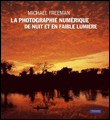 La photographie numérique de nuit et en faible lumière&nbsp;-&nbsp;Michael Freeman