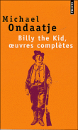 Billy the kid, oeuvres complètes, poèmes du gaucher&nbsp;-&nbsp;Michael Ondaatje