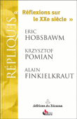Réflexions sur le 20ème siècle&nbsp;-&nbsp;Eric John Hobsbawm, Krzysztof Pomian, Alain Finkielkraut