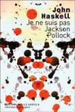 Je ne suis pas Jackson Pollock&nbsp;-&nbsp;John Haskell