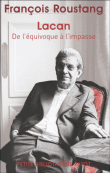 Lacan, de l'équivoque à l'impasse&nbsp;-&nbsp;François Roustang