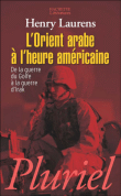 L'Orient arabe à l'heure américaine&nbsp;-&nbsp;Henry Laurens