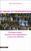Le travail du consommateur de Mac Do à E-bay&nbsp;-&nbsp;Marie-Anne Dujarier