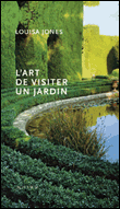 L'art de visiter un jardin&nbsp;-&nbsp;Louise Jones