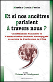 Et si nos ancêtres parlaient à travers nous&nbsp;-&nbsp;Martine Garcin-Fradet