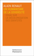 Un humanisme de la diversité : essai sur la décolonisation des identités&nbsp;-&nbsp;Alain Renaut