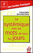 La systémique avec les mots de tous les jours&nbsp;-&nbsp;François Balta, Jean-Louis Muller