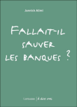 Fallait-il sauver les banques ?&nbsp;-&nbsp;Jannick Alimi