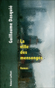La ville des mensonges&nbsp;-&nbsp;Guillaume Dasquié