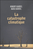 La catastrophe climatique&nbsp;-&nbsp;Robert Kandel, Maya Kandel