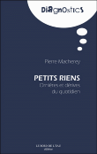 Petits riens : Ornières et dérives du quotidien&nbsp;-&nbsp;Pierre Macherey