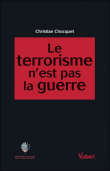 Le terrorisme n'est pas la guerre&nbsp;-&nbsp;Christian Chocquet