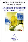 La science du cerveau et la connaissance&nbsp;-&nbsp;Gérald M. Edelman